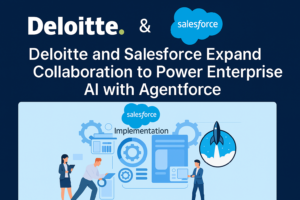 Deloitte and Salesforce Expand Collaboration to Power Enterprise AI with Agentforce