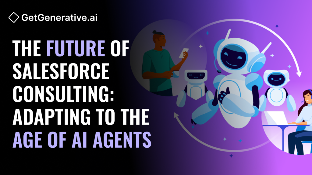 The Future of Salesforce Consulting: Adapting to the Age of AI Agents 4 Future of Salesforce Consulting - Adapting to the Age of AI Agents