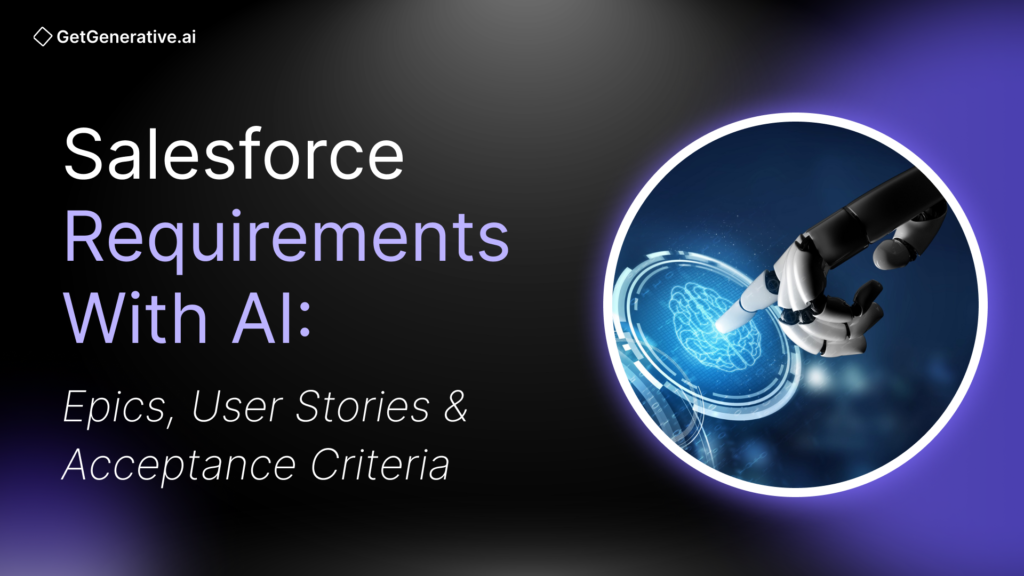 Salesforce Requirements with AI: Epics, User Stories & Acceptance Criteria