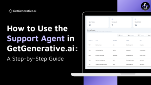 How to Use the Support Agent in GetGenerative.ai: A Step-by-Step Guide