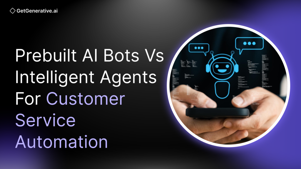 Prebuilt AI Bots vs Intelligent Agents for Customer Service Automation