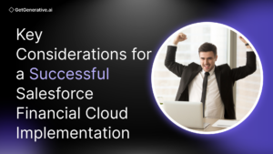Key Considerations for a Successful Salesforce Financial Cloud Implementation