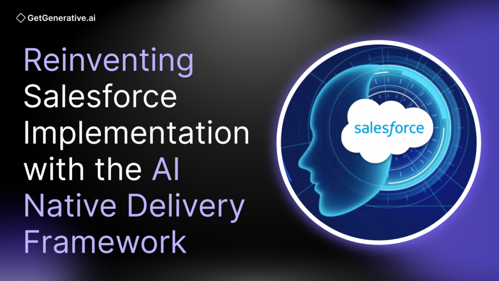 Reinventing Salesforce Implementation with the AI Native Delivery Framework
