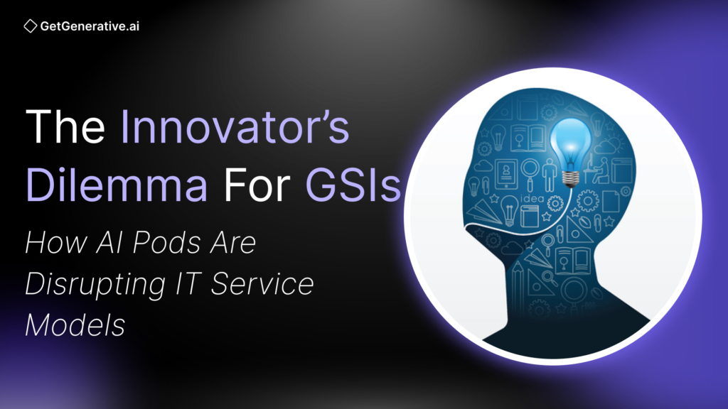 The Innovator’s Dilemma for GSIs: How AI Pods Are Disrupting IT Service Models