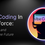 Vibe Coding in Salesforce: What It Is and Why It’s the Future