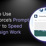How to Use Salesforce’s Prompt Builder to Speed Up Design Work