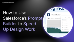 How to Use Salesforce’s Prompt Builder to Speed Up Design Work