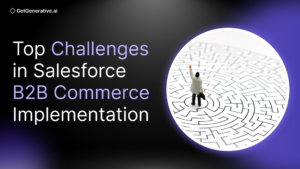 Top Challenges in Salesforce B2B Commerce Implementation