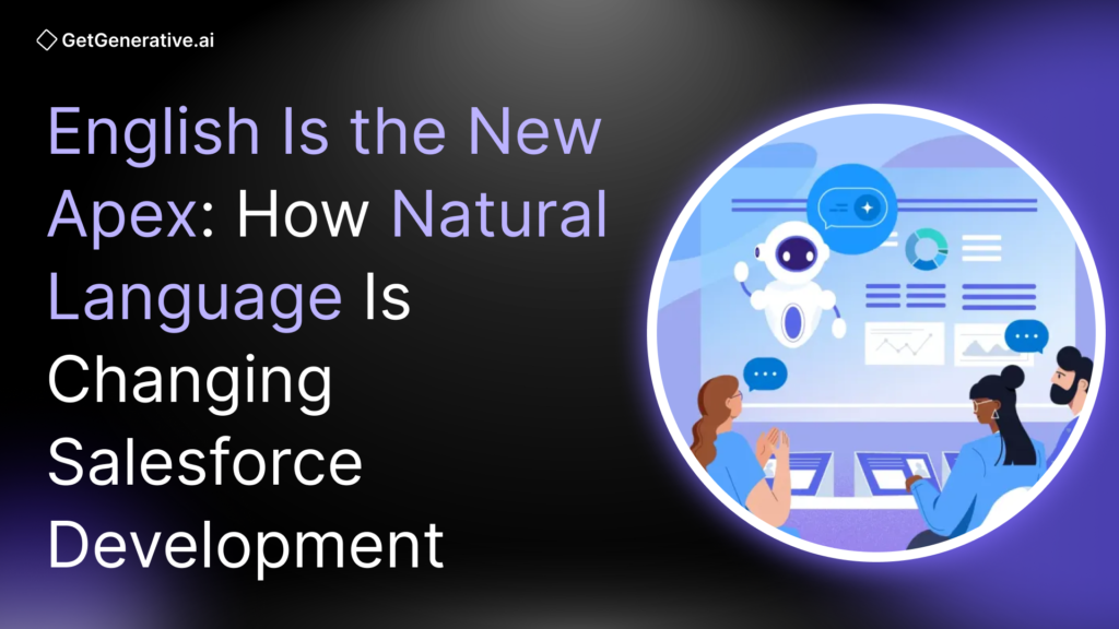 English Is the New Apex: How Natural Language Is Changing Salesforce Development