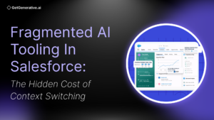 Fragmented AI Tooling in Salesforce: The Hidden Cost of Context Switching