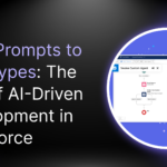 From Prompts to Prototypes: The Rise of AI-Driven Development in Salesforce