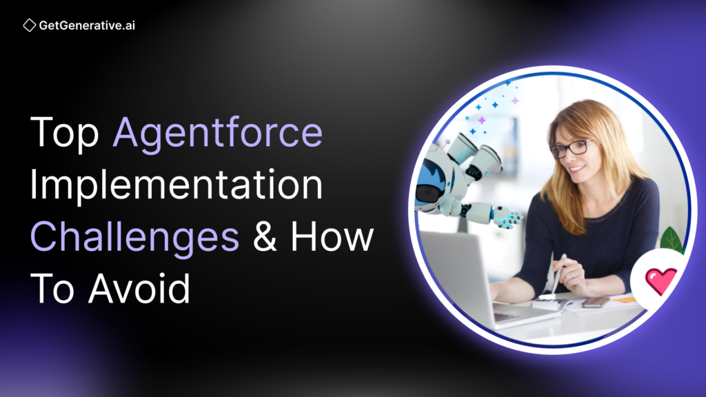 Top Agentforce Implementation Challenges & How To Avoid