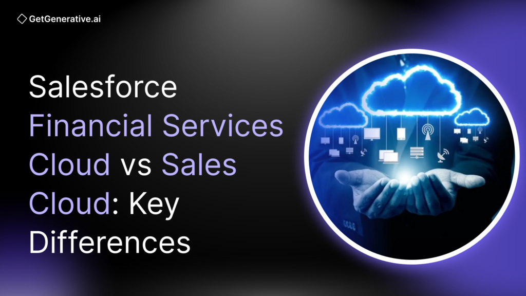 Salesforce Financial Services Cloud vs Sales Cloud: Key Differences