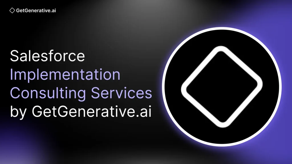 Salesforce Implementation Consulting Services by GetGenerative.ai