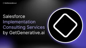 Salesforce Implementation Consulting Services by GetGenerative.ai